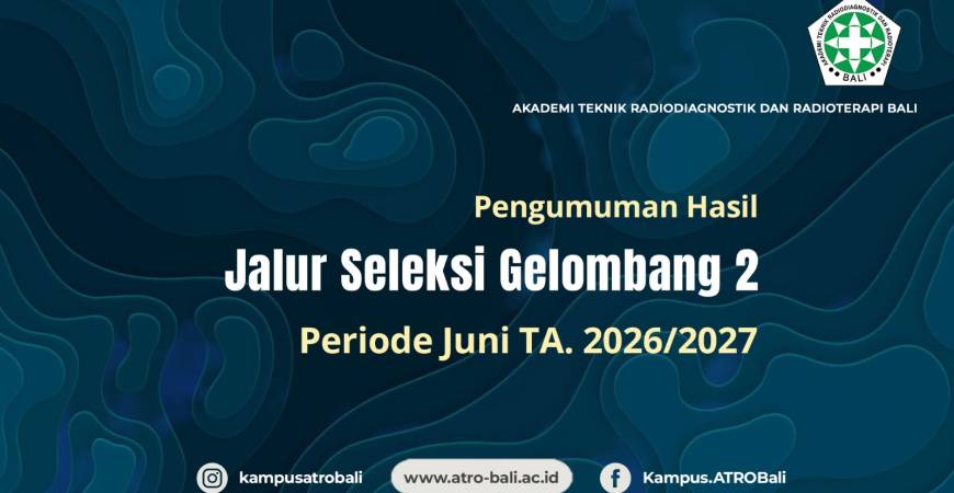 Berdasarkan hasil rapat panitia Sipensimaru ATRO Bali tahun ajaran 2026/2027 pada tanggal 30 Juni2026 telah diputuskan mahasiswa yang LULUS JALUR SELEKSI GELOMBANG 2 PERIODEJUNI 2026 Akademi Teknik Radiodiagnostik dan Radioterapi Bali 2026 sebagai berikut:Surat Keputusan Direktur bisa diunduh pada tombol download di bawah.Selamat bagi calon mahasiswa dan mahasiswi yang telah lulus seleksi, Selamat Bergabung menjadi bagian Civitas ATRO Bali.